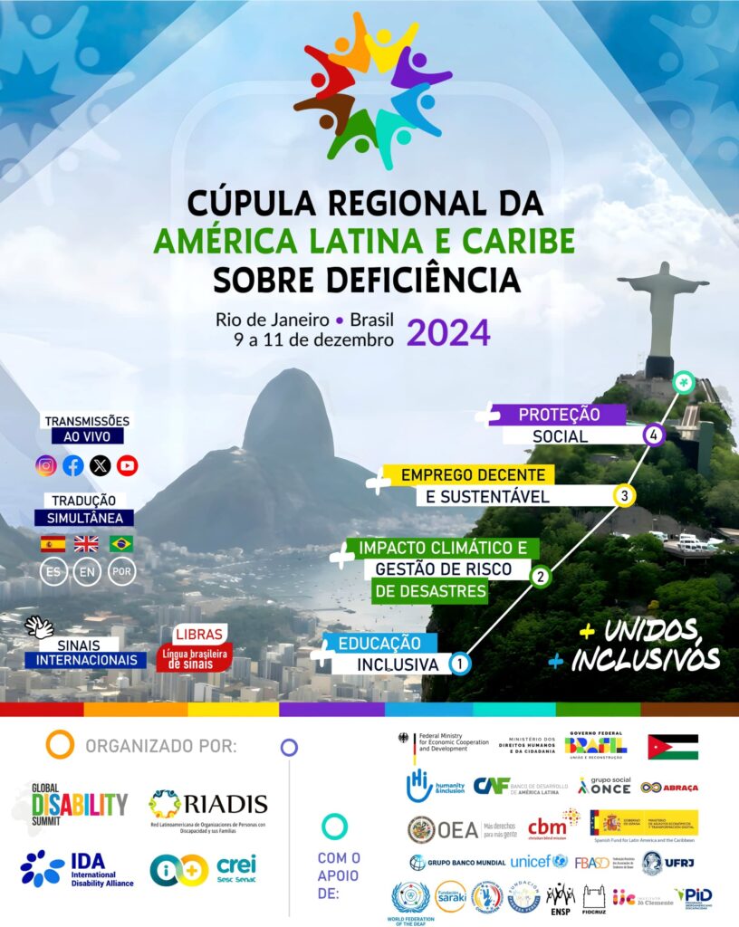 Imagem promocional da "Cúpula Regional da América Latina e do Caribe sobre Deficiência", que será realizada no Rio de Janeiro, Brasil, de 9 a 11 de dezembro de 2024. No topo, há um logotipo com figuras de cores diferentes unidas em círculo, simbolizando inclusão. Cinco temas principais são destacados: Educação Inclusiva, Impacto Climático e Gestão de Riscos de Desastres, Emprego Decente e Sustentável, Proteção Social, e Unidos e Inclusivos. O evento contará com transmissão ao vivo nas redes sociais, tradução simultânea em espanhol, inglês e português, além de serviços de interpretação em Língua de Sinais Internacional e Língua Brasileira de Sinais. Organizado por várias organizações, incluindo RIADIS e Global Disability Summit, com o apoio de entidades.